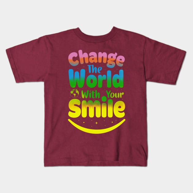 change yhe world with yout smile Kids T-Shirt by belokankiri